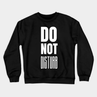 Do Not Disturb - Funny Sarcastic Privacy Warning Sign Crewneck Sweatshirt